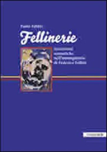 Fellinerie. Incursioni semiotiche nell'immaginario di Federico Fellini - Paolo Fabbri