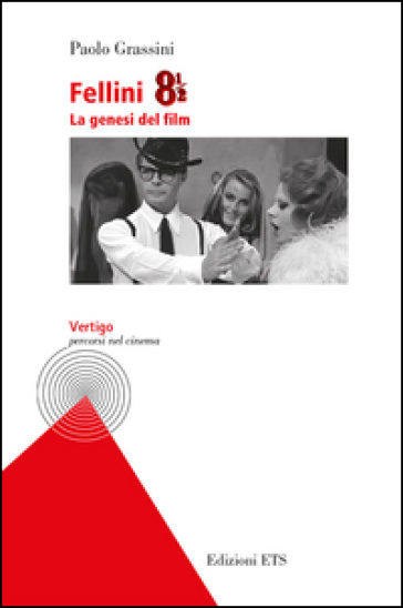 Fellini 8 e 1/2. La genesi del film - Paolo Grassini