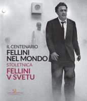 Fellini nel mondo. Il centenario. Catalogo della mostra (Slovenia, 22 ottobre-6 dicembre 2...