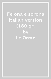 Felona e sorona italian version (180 gr.