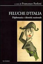 Feluche d Italia. Diplomazia e identità nazionale