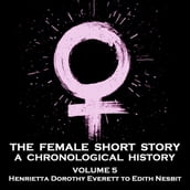 Female Short Story, The - A Chronological History - Volume 5
