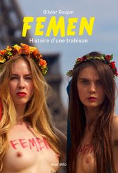 Femen : Histoire d une trahison