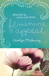 Feminine Appeal (Foreword by Nancy Leigh DeMoss; New Expanded Edition with Questions)