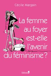 La Femme au foyer est-elle l avenir du féminisme ?