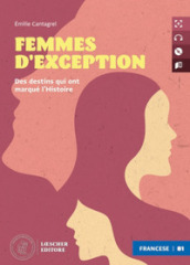 Femmes d exception. Le narrative francesi Loescher. Livello B1. Con MP3