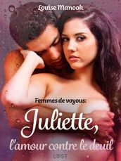 Femmes de voyous : Juliette, l amour contre le deuil  Une nouvelle érotique
