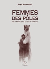 Femmes des pôles - Dix aventurières en quête d absolu