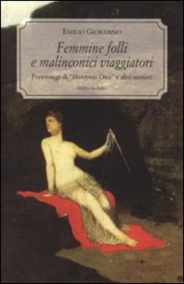 Femmine folli e malinconici viaggiatori. Personaggi di «Horcynus Orca»e altri sentieri - Emilio Giordano