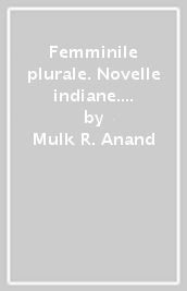 Femminile plurale. Novelle indiane. Feminine plural. Indian short stories