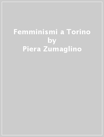 Femminismi a Torino - Piera Zumaglino