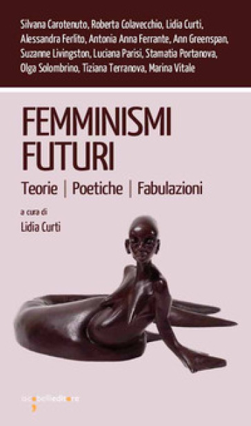 Femminismi futuri. Teorie. Poetiche. Fabulazioni