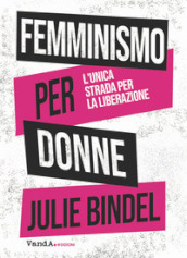 Femminismo per donne. L