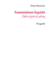 Femminismo liquido. Dalle origini al cyborg