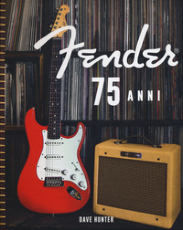 Fender 75 anni. Ediz. illustrata - Dave Hunter