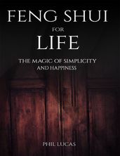 Feng Shui for Life: The Magic of Simplicity and Happiness