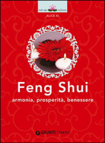 Feng shui. Armonia, prosperità, benessere - Alice Ki