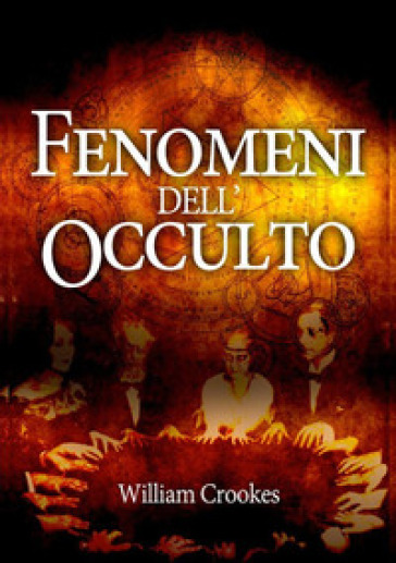 Fenomeni dell'occulto - William Crookes