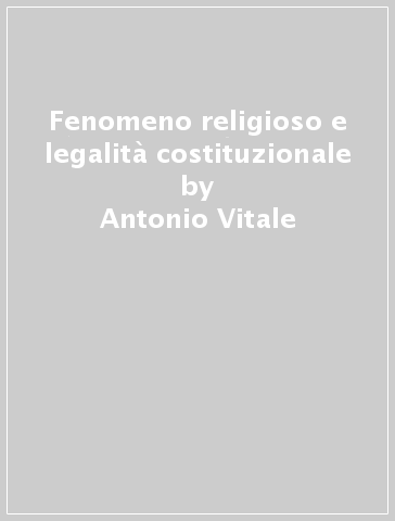 Fenomeno religioso e legalità costituzionale - Antonio Vitale