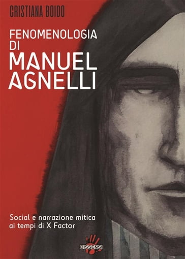 Fenomenologia di MANUEL AGNELLI. Social e narrazione mitica ai tempi di X FATTOR - Cristiana Boido