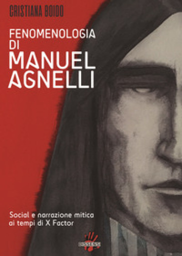 Fenomenologia di Manuel Agnelli. Social e narrazione mitica ai tempi di X Factor - Cristiana Boido