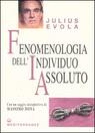 Fenomenologia dell'individuo assoluto - Julius Evola