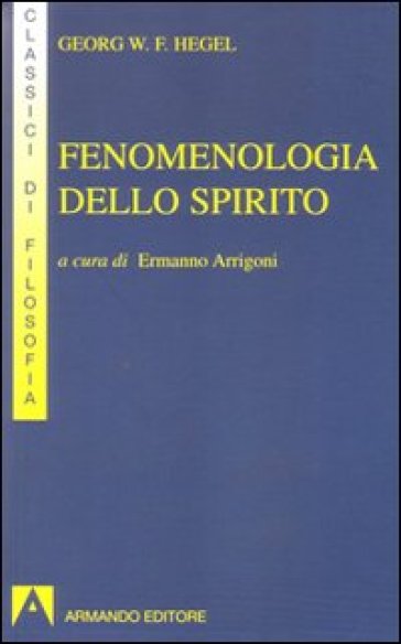 Fenomenologia dello spirito - Georg Wilhelm Friedrich Hegel