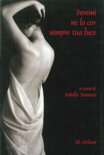 Feremi ne lo cor sempre tua luce - Rodolfo Tommasi