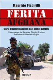 Ferita afghana. Storie di soldati italiani in dieci anni di missione