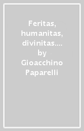 Feritas, humanitas, divinitas. L essenza umanistica del Rinascimento