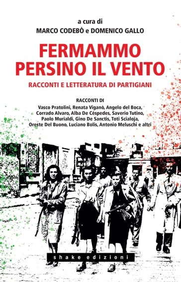 Fermammo persino il vento - Alba de Céspedes - Angelo Del Boca - Corrado Alvaro - Oreste Del Buono - Renata Viganò - Vasco Pratolini