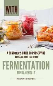 Fermentation Fundamentals: A Beginner s Guide to Preserving