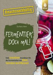 Fermentier  doch mal!