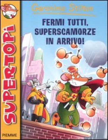 Fermi tutti, superscamorze in arrivo! Ediz. illustrata - Geronimo Stilton