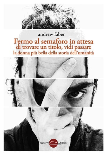 Fermo al semaforo in attesa di un titolo, vidi passare la donna più bella della storia dell'umanità - Andrew Faber