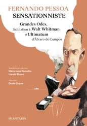 Fernando Pessoa Sensationniste. Grandes Odes, Salutation à Walt Whitman et Ultimatum d Álvaro de Campos