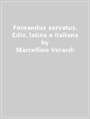 Fernandus servatus. Ediz. latina e italiana - Marcellino Verardi