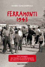Ferramonti 1943. Con immagini del campo di concentramento per ebrei di Ferramonti di Tarsia