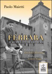 Ferrara ieri, oggi, l altro ieri