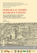 Ferrara al tempo di Ercole I d Este. Scavi archeologici, restauri e riqualificazione urbana nel centro storico della città. Nuova ediz.