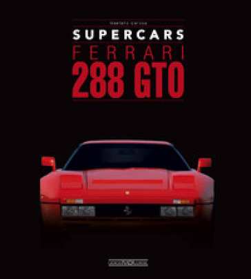 Ferrari 288 GTO. Supercars. Ediz. italiana e inglese - Gaetano Derosa