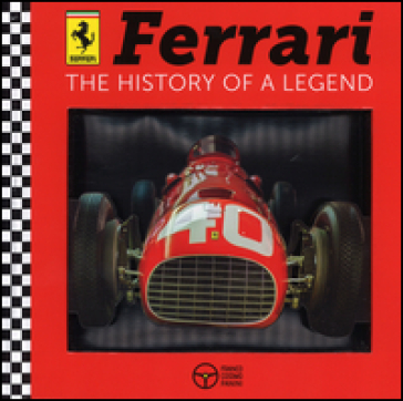 Ferrari. The history of a legend. Ediz. a colori