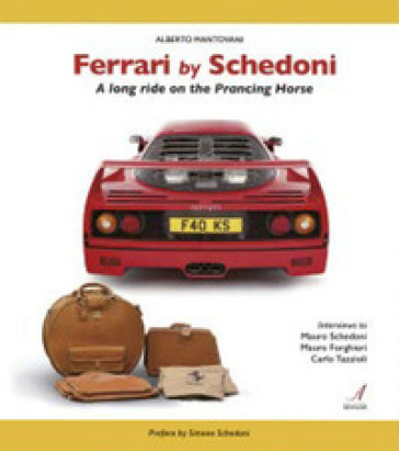 Ferrari by Schedoni. A long ride on the Prancing Horse - Alberto Mantovani