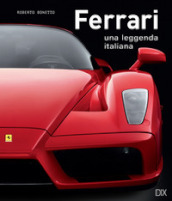 Ferrari. Una leggenda italiana. Ediz. illustrata