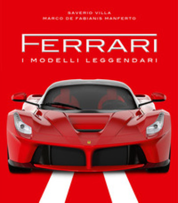 Ferrari. I modelli leggendari. Ediz. illustrata - Saverio Villa - Marco De Fabianis Manferto