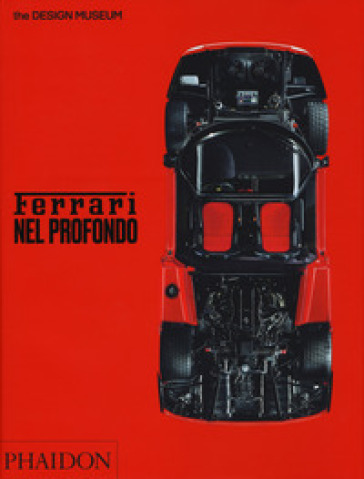 Ferrari nel profondo. Catalogo della mostra (Londra, 15 novembre 2017-15 aprile 2018). Ediz. illustrata - Andrew Nahum - Martin Derrick