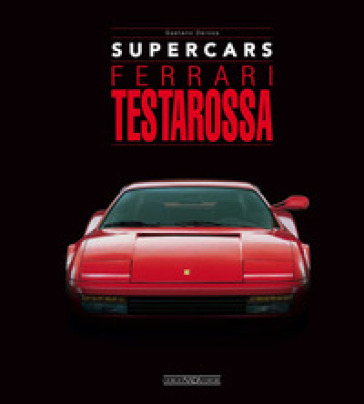 Ferrari testarossa. Supercars. Ediz. italiana e inglese - Gaetano Derosa