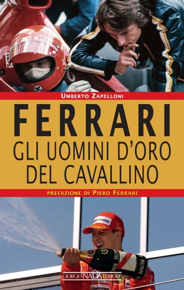 Ferrari. Gli uomini d'oro del Cavallino - Umberto Zapelloni