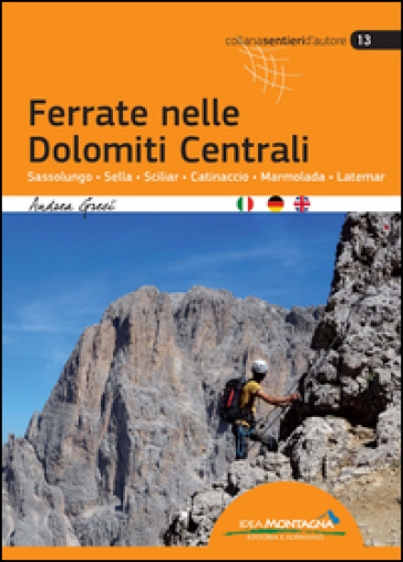 Ferrate nelle Dolomiti centrali. Sassolungo, Sella, Sciliar, Catinaccio, Marmolada, Latemar. Ediz. multilingue - Andrea Greci - Lynne Hempton