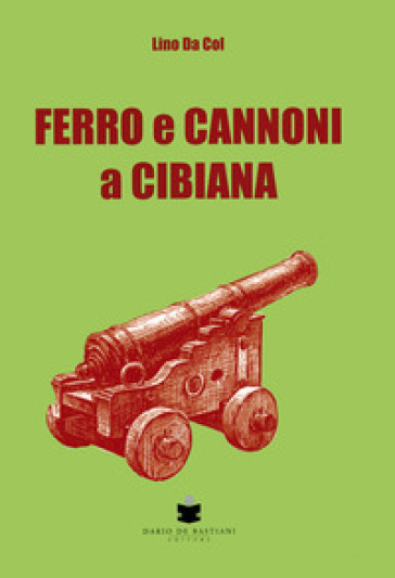 Ferro e cannoni a Cibiana - Lino Da Col